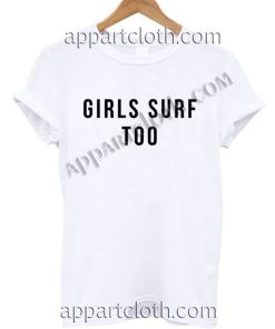 Girls surf too Funny T Shirts For Guys Size S,M,L,XL,2XL