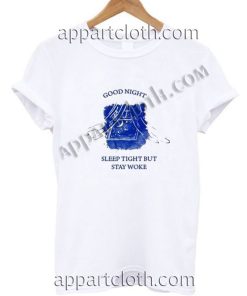 Good Night Sleep Tight But Stay Woke Funny Shirts For Guys Size S,M,L,XL,2XL