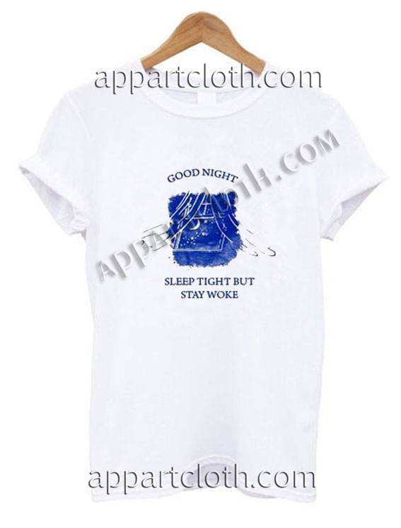 Good Night Sleep Tight But Stay Woke Funny Shirts For Guys Size S,M,L,XL,2XL
