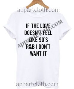 If the love doesn t feel like 90s Funny America Shirts Size S,M,L,XL,2XL