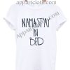 Namastay in bed Funny Shirts For Guys Size S,M,L,XL,2XL