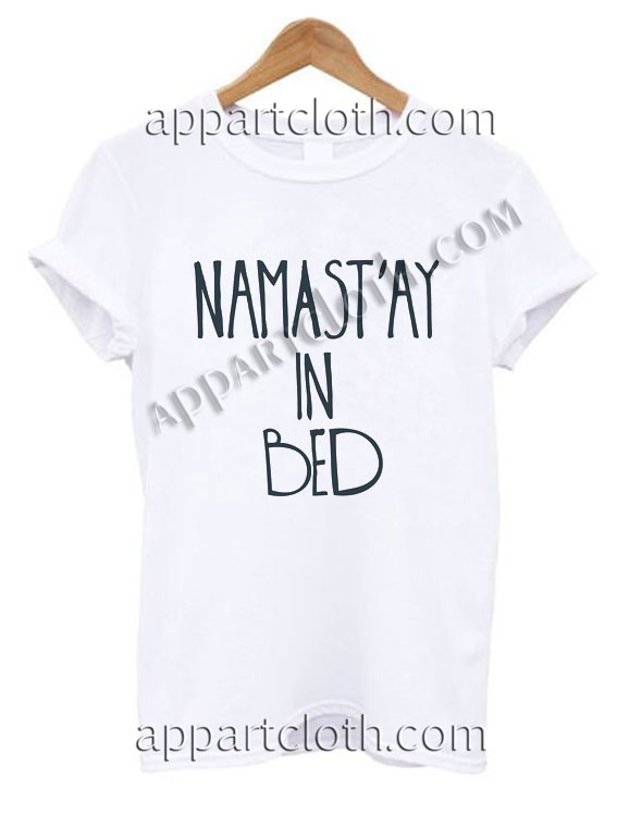 Namastay in bed Funny Shirts For Guys Size S,M,L,XL,2XL