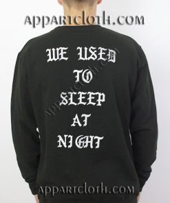 WE USED TO SLEEP AT NIGHT Unisex Sweatshirts