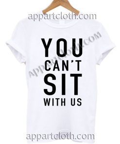 You can't sit with us T Shirt Size S,M,L,XL,2XL