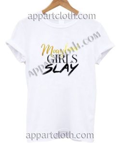 Maryland girls slay Funny Shirts For Guys Size S,M,L,XL,2XL