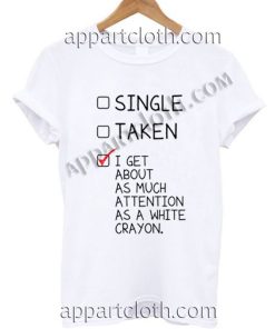singles taken attention as a white crayon Funny Shirts For Guys Size S,M,L,XL,2XL