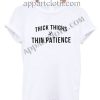 Thick thighs thin patience Funny Shirts For Guys Size S,M,L,XL,2XL