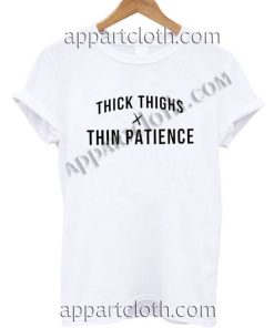 Thick thighs thin patience Funny Shirts For Guys Size S,M,L,XL,2XL