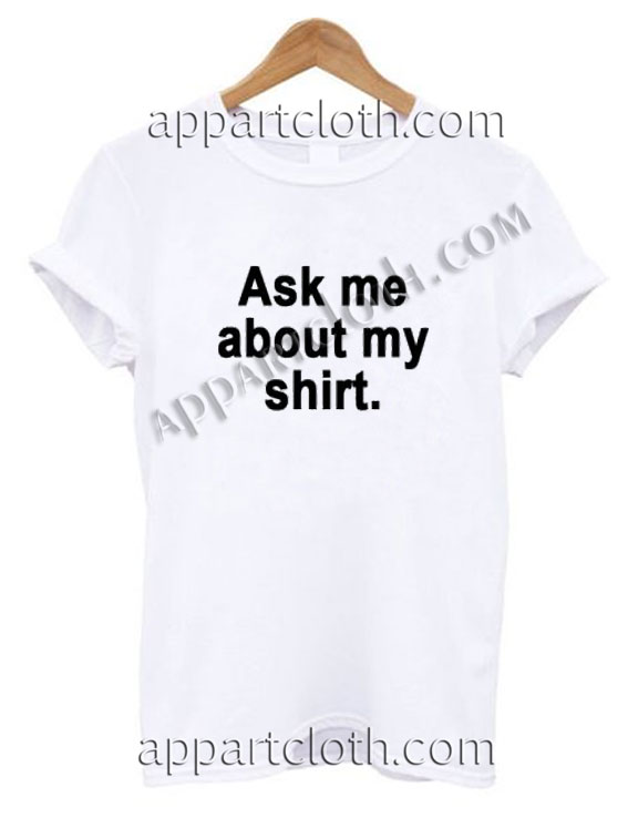 ask me about my shirt