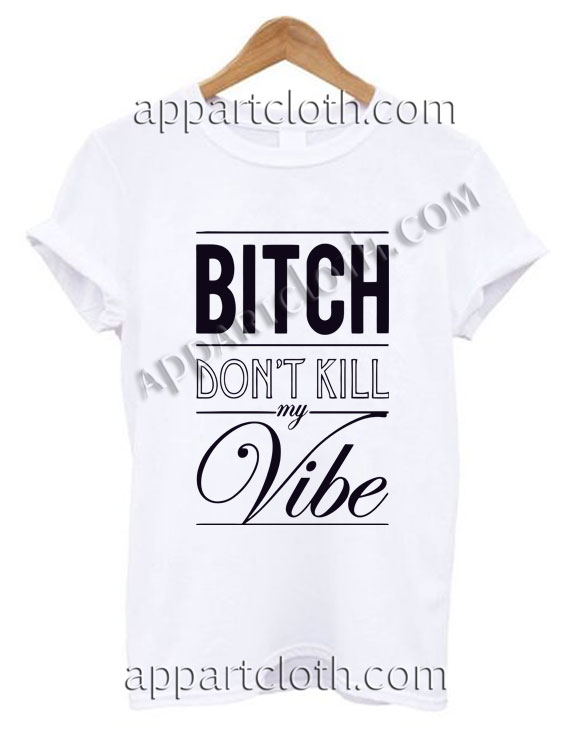 bitch dont kill my vibe meme bitch dont kill my vibe meme