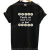 Feels so good to be so bad Funny Shirts