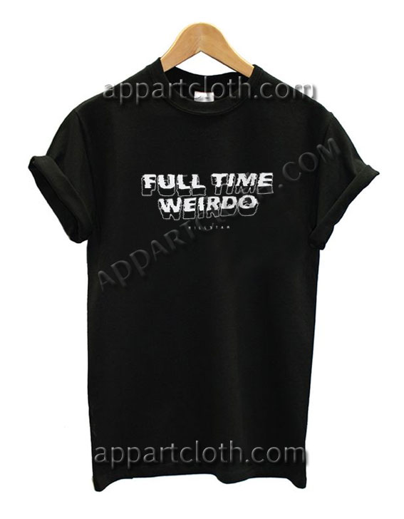 Full Time Weirdo Killstar Funny Shirts
