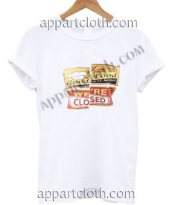 Good Food We're Closed Funny Shirts