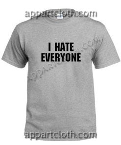 I Hate Everyone Funny Shirts
