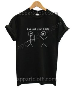 I have got your back Funny Shirts For Guys Size S,M,L,XL,2XL