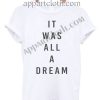 It Was All A Dream Funny Shirts