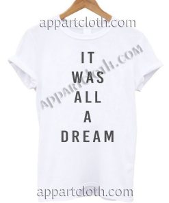 It Was All A Dream Funny Shirts
