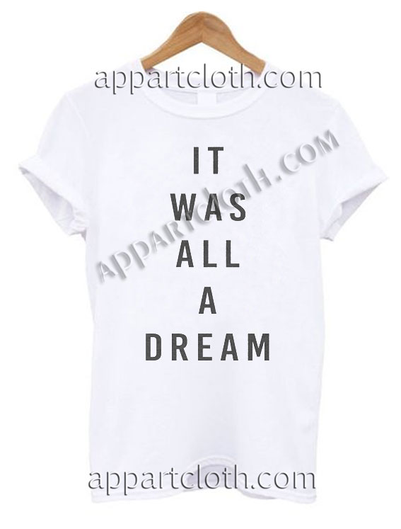 It Was All A Dream Funny Shirts