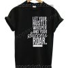 Let Your Hustle Whisper Funny Shirts Size S,M,L,XL,2XL