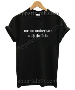 Me No Conversate With The Fake Funny Shirts