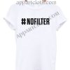 NO FILTER Funny Shirts Size S,M,L,XL,2XL