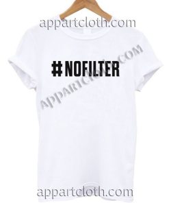 NO FILTER Funny Shirts Size S,M,L,XL,2XL