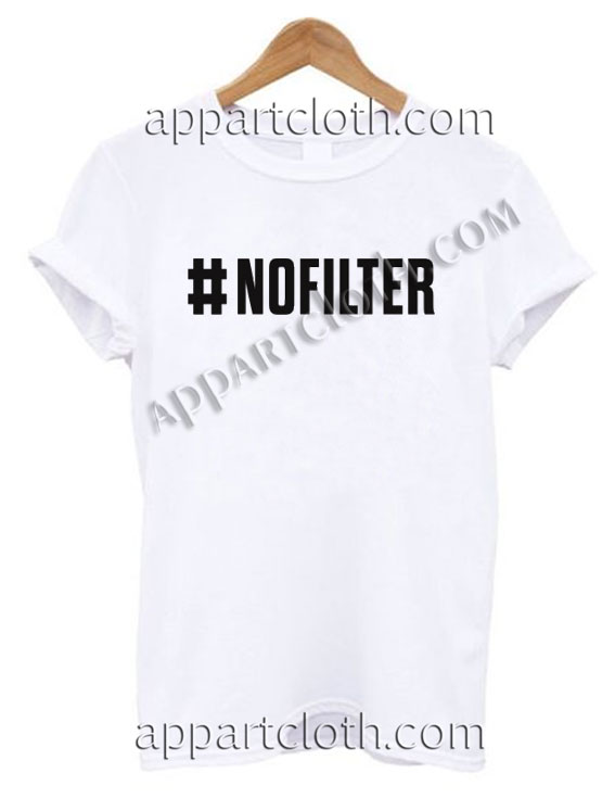 NO FILTER Funny Shirts Size S,M,L,XL,2XL