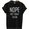 NOPE Not Today Satan Funny Shirts