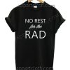 No Rest For The Rad Funny Shirts Size S,M,L,XL,2XL