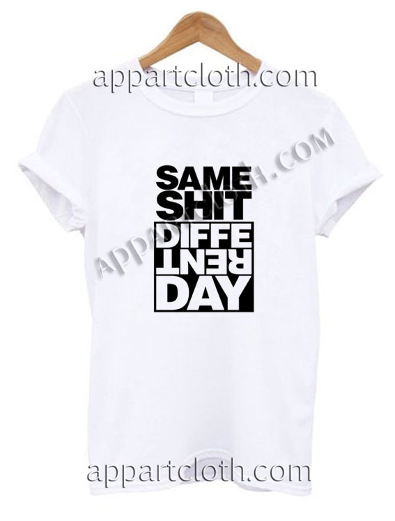 Same Shit Different Day Funny Shirts