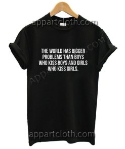 The World Has Bigger Problems Than Boys Funny Shirts For Guys Size S,M,L,XL,2XL