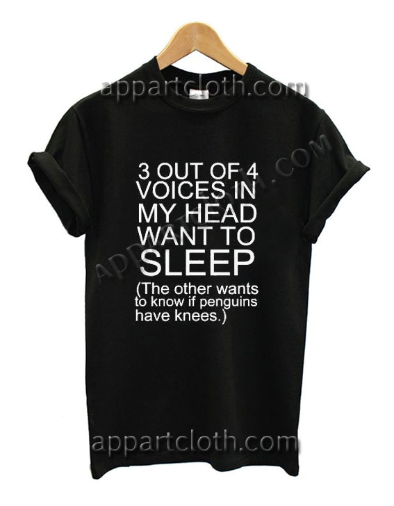 3 out of 4 voices in my head want to sleep Funny Shirts