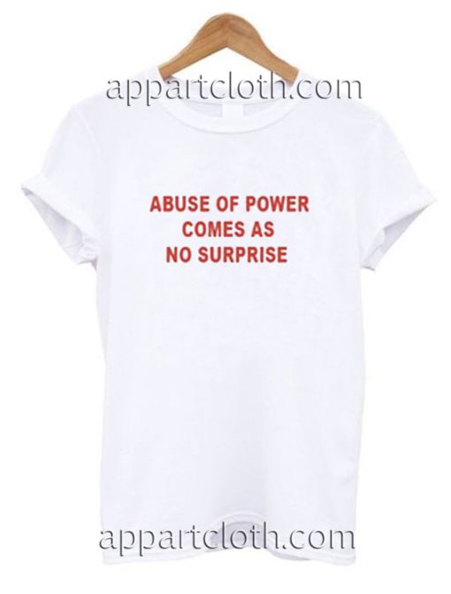 Abuse of power comes as no surprise Funny Shirts