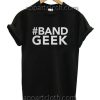 Band Geek Funny Shirts