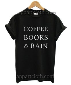 Coffee Books And Rain Funny Shirts