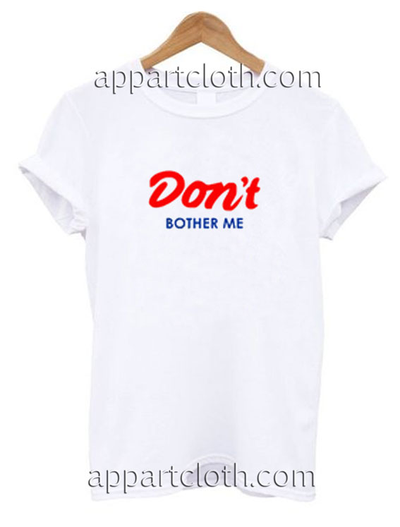 Don't Bother Me Funny Shirts