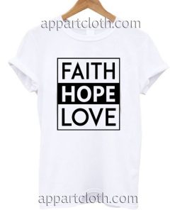 Faith Hope Love Funny Shirts