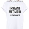 Instant Mermaid Just Add Water Funny Shirts