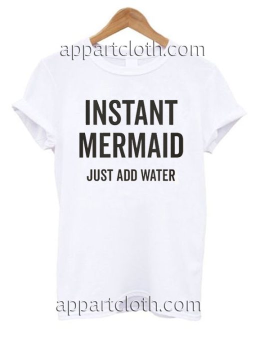 Instant Mermaid Just Add Water Funny Shirts