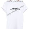 It Was Me I Let the Dogs out Funny Shirts