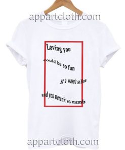Loving you could be so fun Funny Shirts