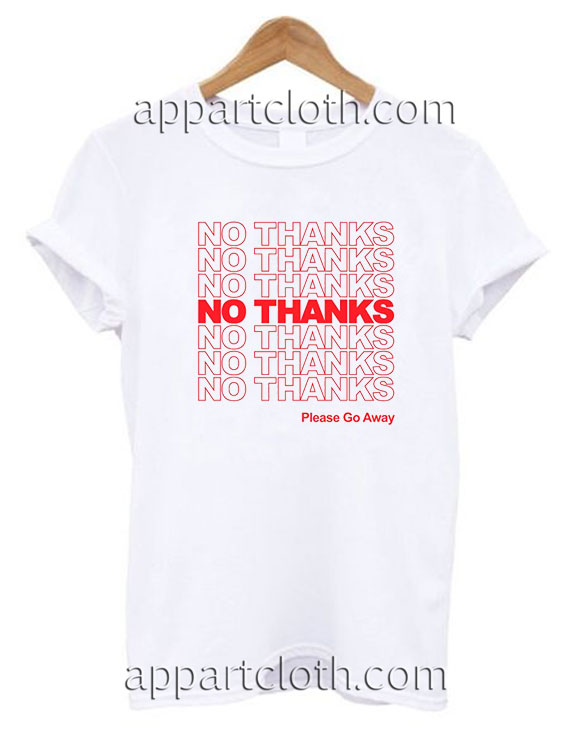 No thanks Please go away Funny Shirts