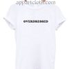 Overdressed Funny Shirts