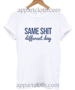 Same shit different day Funny America Shirts