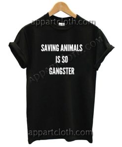 Saving animals is so gangster Funny Shirts