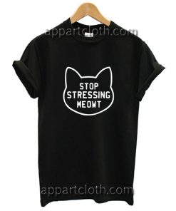 Stop stressing meowt Funny Shirts