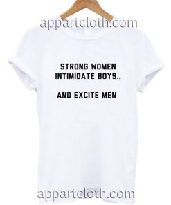 Strong Women Intimidate Boys and Excite Men Funny Shirts