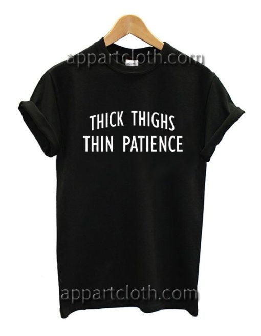 Thick Thighs Thin Patience Funny Shirts