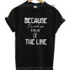 Till The End Of The Line Funny Shirts