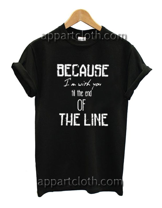 Till The End Of The Line Funny Shirts
